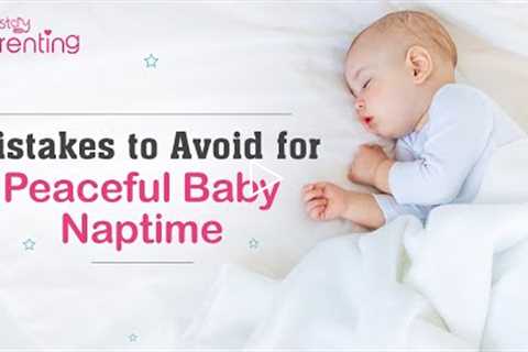 6 Mistakes to Avoid for Peaceful Nap-time for Your Baby