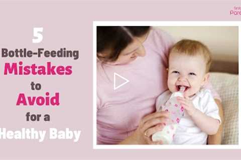 Know Some Common Bottle Feeding Mistakes to Avoid for a Healthy Baby
