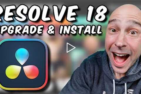 DAVINCI RESOLVE 18 | How to Upgrade & Install PLUS What You Should Do FIRST!