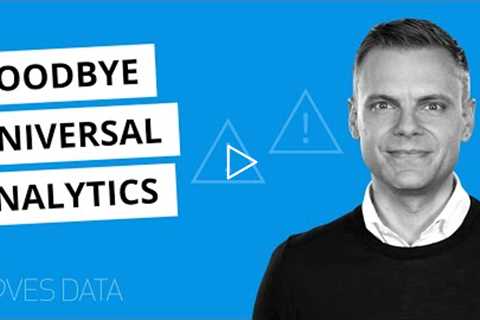 Goodbye Universal Analytics!?! What You Need To Know About Google's Announcement