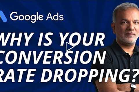 Google Ads Conversion Rate Optimization - Why Is Your Conversion Rate Dropping?