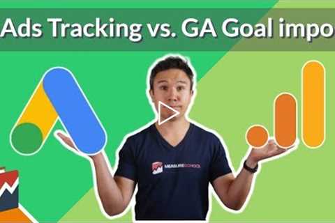 Google Ads Conversion Tracking vs. GA Goal Import: Which one to choose?