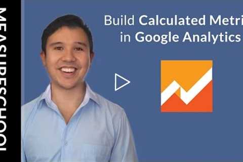 How to use Custom Calculated Metrics with Google Analytics