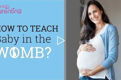 Teaching Baby in the Womb - Is It Possible?