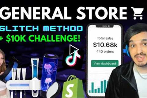 GENERAL STORE x TIKTOK ADS GLITCH METHOD! (Shopify Dropshipping Challenge)