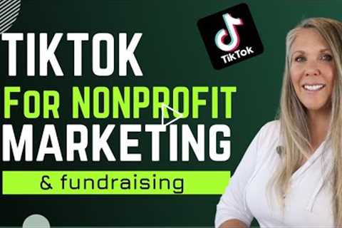 8 Ways to Use Tiktok for Nonprofit Marketing & Nonprofit Fundraising