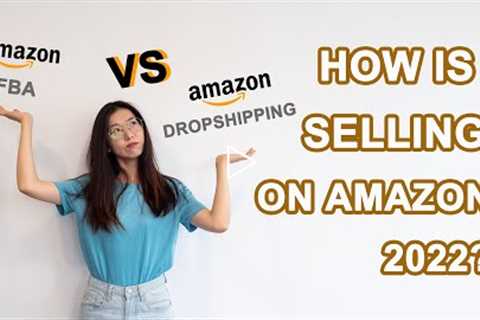 How is Selling on Amazon 2022? Amazon FBA VS Amazon Dropshipping