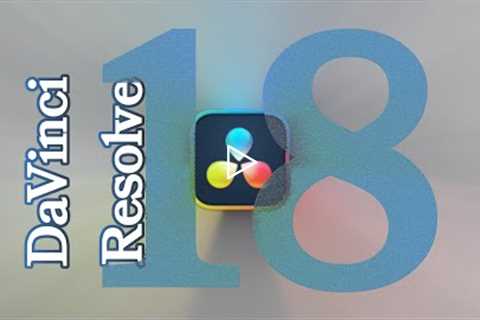 DaVinci Resolve 18 has been Released!