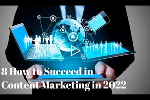 How to Succeed in Content Marketing in 2022