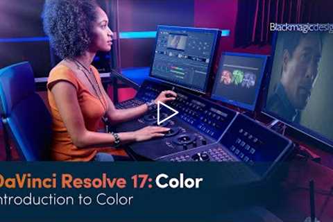 DaVinci Resolve 17 Color Training - Introduction to Color