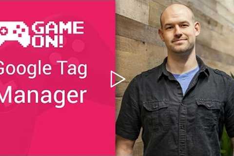 Game On! - Google Tag Manager