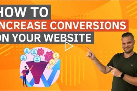 How To Increase Conversions On Your Website | Conversion Rate Optimization | 10x Your Conversions