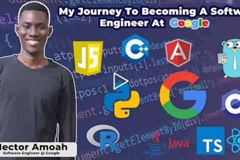 My Journey To Becoming A Software Engineer At Google