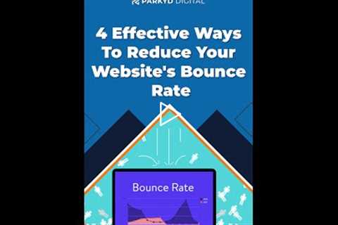 4 Effective Tips To Reduce Your Website's Bounce Rate - Parkyd Digital