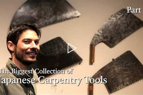 The Best Place to Learn About Japanese Carpentry Tools - Part 1