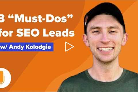 SEO Lead Generation for Real Estate: 3 Must Do's for 1000+ Seller Leads a Month w/ Andy Kolodgie