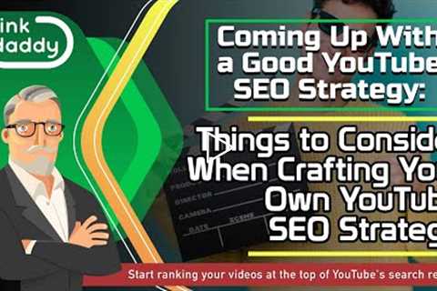 Coming Up With a Good YouTube SEO Strategy - Things to Consider When Crafting a YouTube SEO Strategy