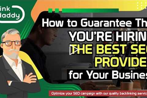 How to Guarantee That You’re Hiring the Best SEO Provider for Your Business