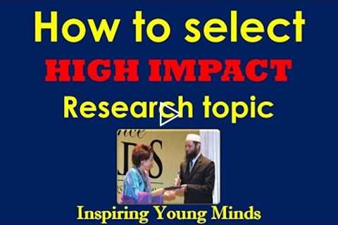 How to select high impact research topic by Prof. Saidur Rahman