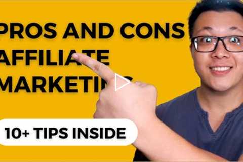 Pros and Cons Of Affiliate Marketing - 10+ Tips You Should Know