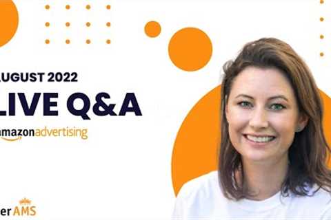 Amazon Advertising Live Q&A August 2022 with Destaney Wishon