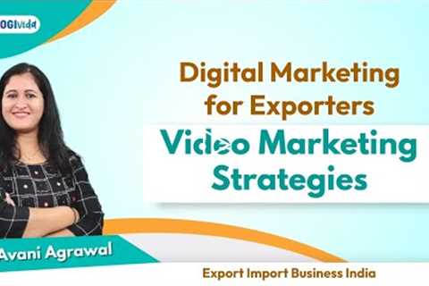 Digital Marketing for Exporters Video Marketing Strategies | Avani Agrawal |