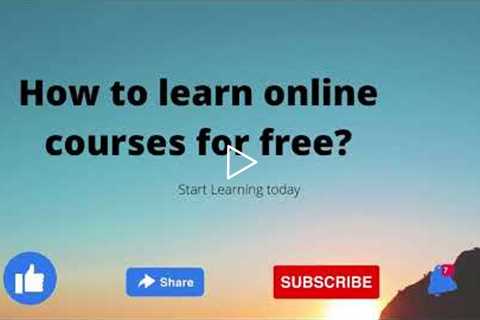 How to learn Online courses for free?