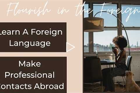 How to Learn A Foreign Language + Make Professional Contacts Abroad |Flourish in the Foreign IG Live