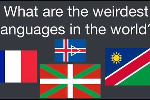 What are the weirdest languages in the world?