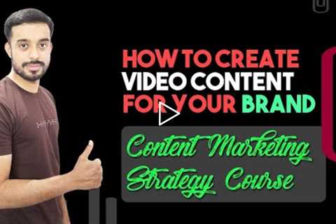 How to Create Video Content for Your Brand | Content Marketing Strategy Course