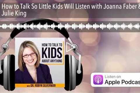 How to Talk So Little Kids Will Listen with Joanna Faber & Julie King