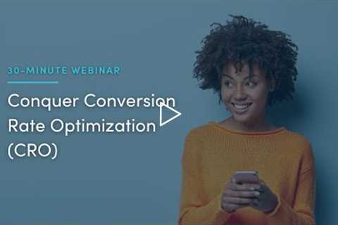 30-Minute Webinar: Conquer Conversion Rate Optimization (CRO)