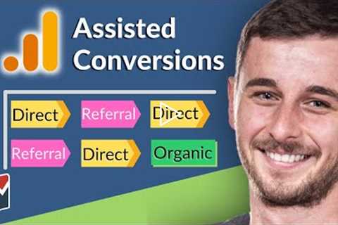 How to use the Assisted Conversions report in Google Analytics
