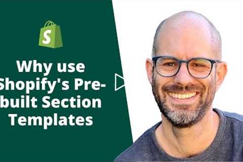 Why use Shopify's Pre-built Section Templates