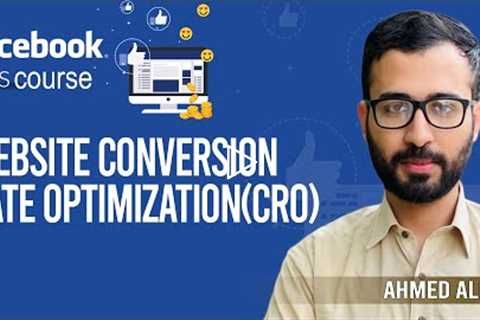 Website Conversion Rate Optimization (CRO)? | Facebook Ads Course | Ahmed Ali