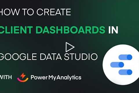 How to Create Client Dashboards in Google Data Studio