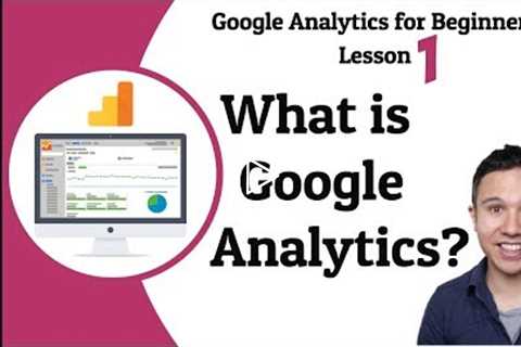 Quick Google Analytics Introduction [Lesson 1]