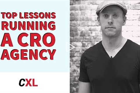 Top Lessons Learned from Running a CRO Agency | CXL Institute Free Webinar