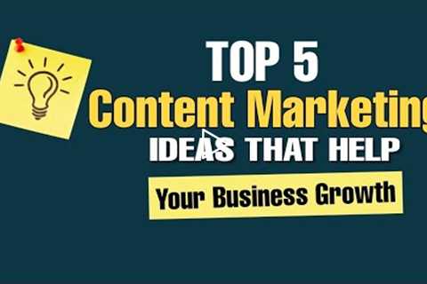 Top 5 Content Marketing Ideas That Help Your Business Growth | Ultimate Content Marketing Strategy
