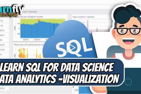 Learn SQL for Data Science + Data Analytics + Data Visualization | Mastery Course | Learnfly