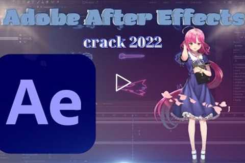 HOW TO CRACK ADOBE AFTER EFFECTS FREE DOWNLOAD ADOBE AFTER EFFECTS FULL VERSION 2022