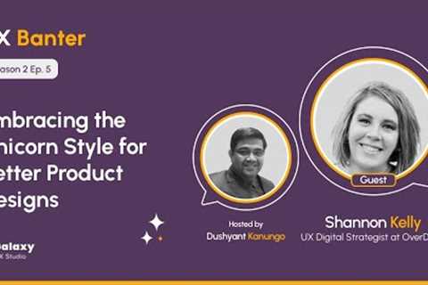 Embracing the Unicorn Style for Better Product Designs - Shannon Kelly - S2 Ep. 5