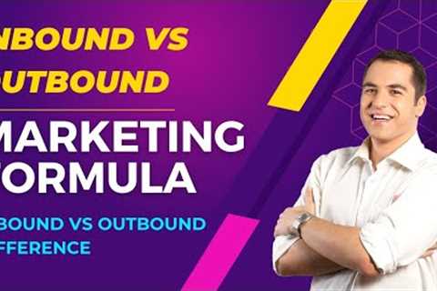 Difference between inbound vs outbound marketing - Inbound vs Outbound marketing - Marketing formula