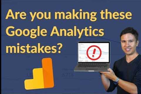 10 Google Analytics mistakes - Are you making these?