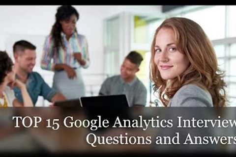 TOP 15 Google Analytics Interview Questions and Answers 2022 | Expert Google Analytics Questions