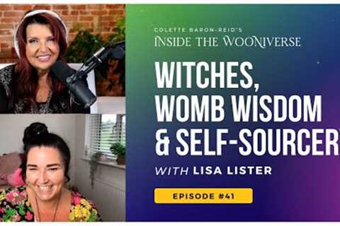 Witches, Womb Wisdom & Self-Sourcery with Colette Baron-Reid & Lisa Lister