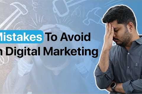 Mistakes to avoid in Digital Marketing | 5 Common Mistakes Digital Marketers Make