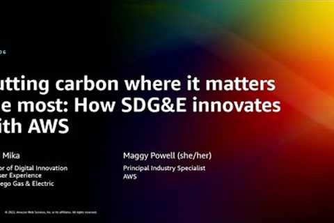 AWS re:Invent 2022 - Cutting carbon where it matters the most: How SDG&E innovates with AWS..