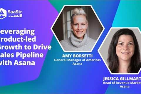 Leveraging Product-led Growth to Drive Sales Pipeline with Asana''''s GM & Head of Revenue..