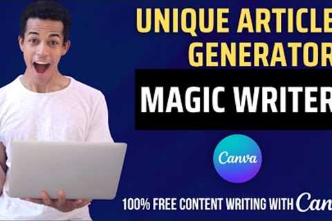 Unique Article Generator | Canva Magic Writer | Quickly generates quality content for blogs &..